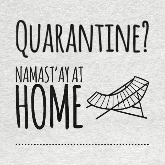 Quarantine? Namast'ay At Home - Namaste Yoga At Home by Via Clothing Co